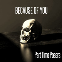 Part Time Posers / - Because of You