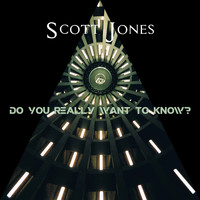 Scott Jones / - Do You Really Want To Know?