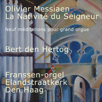 Bert Den Hertog - Olivier Messiaen: La Nativité du Seigneur