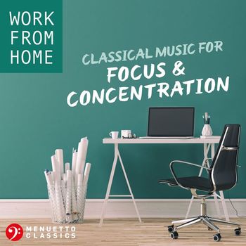 Various Artists - Work From Home: Classical Music for Focus & Concentration