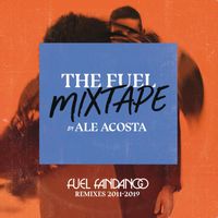 Fuel Fandango - The Fuel Mixtape by Ale Acosta (Fuel Fandango Remixes 2011-2019)