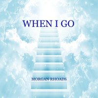 Morgan Rhoads - When I Go