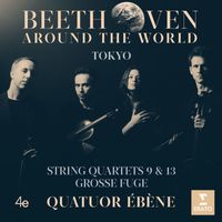 Quatuor Ébène - Beethoven Around the World: Tokyo, String Quartets Nos 9, 13 & Grosse fuge