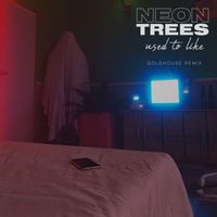 Neon Trees - Used To Like (GOLDHOUSE Remix)