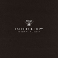 Vertical Worship - Faithful Now (Single Version)