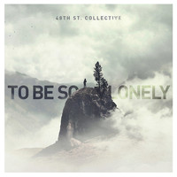 48th St. Collective - To Be so Lonely (Explicit)