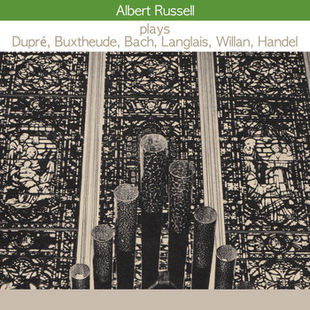 Albert Russell - Albert Russell Plays Dupré, Buxtehude, Bach, Langlais, Willan, Handel