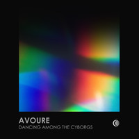 Avoure - Dancing Among the Cyborgs