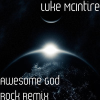 Luke McIntire - Awesome God Rock (Remix)