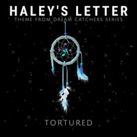 Tortured - Haley's Letter (Theme from Dream Catchers Series)
