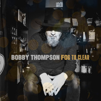 Bobby Thompson - Fog to Clear