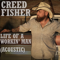 Creed Fisher - Life of a Workin’ Man (Acoustic)