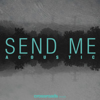 Crossroads Music - Send Me (Acoustic)