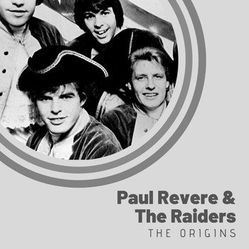 Paul Revere & The Raiders - The Origins of Paul Revere & The Raiders