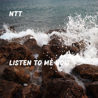 Ntt - Listen to Me Now