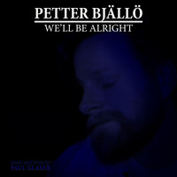 Petter Bjällö - We'll Be Alright
