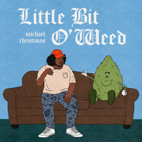 Michael Christmas - Lil Bit O' Weed (Explicit)