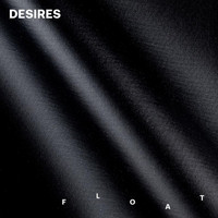 Desires - Float
