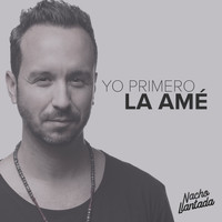 Nacho Llantada - Yo Primero la Amé