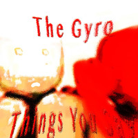 The Gyro - Things You Say