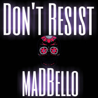 Madbello - Don't Resist