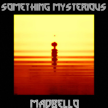 Madbello - Something Mysterious