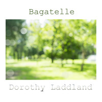 Dorothy Laddland - Bagatelle