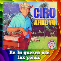 Ciro Arroyo - En la Guerra Con las Penas