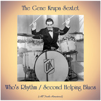 The Gene Krupa Sextet - Who's Rhythm / Second Helping Blues (All Tracks Remastered)
