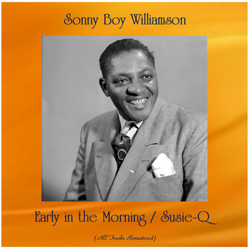 Sonny Boy Williamson - Early in the Morning / Susie-Q (All Tracks Remastered)