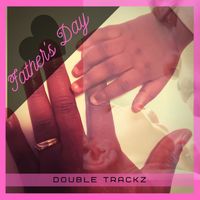 Double Trackz - Fathers Day