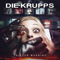 Die Krupps - Trigger Warning (Explicit)