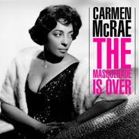 Carmen McRae - The Masquerade Is Over