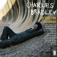 Charles Bradley featuring Menahan Street Band - No Time For Dreaming