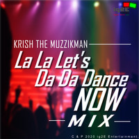 Krish The Muzzikman - La La Let's Da Da Dance Now Mix