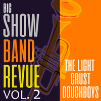 The Light Crust Doughboys - Big Show Band Revue, Vol. 2