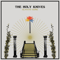 The Holy Knives - Always Gone