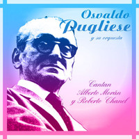 Osvaldo Pugliese y su Orquesta - Cantan Alberto Morán Y Roberto Chanel