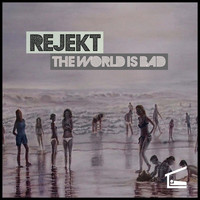 Rejekt - The World Is Bad