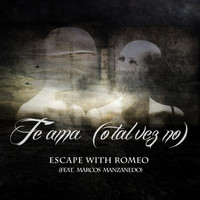 Escape With Romeo - Te Ama (O Tal Vez No)