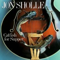 Jon Sholle - Catfish For Supper