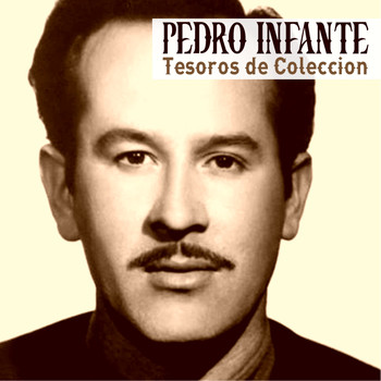 Pedro Infante - Tesoros De Colección