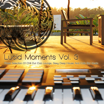 Various Artists - Lucid Moments, Vol. 3 - Finest Selection of Chill Out Club Lounge, Smooth Deep House and Cafe Bar Music