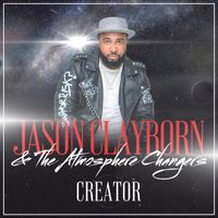Jason Clayborn & The Atmosphere Changers - Creator
