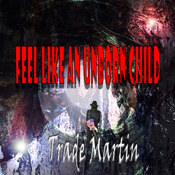 Trade Martin - Feel Like An Unborn Child