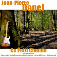 Jean-Pierre Danel - Ce Petit Chemin (Au profit de la fondation hôpitaux de Paris-hôpitaux de France, Version confinée)