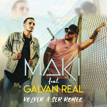 Maki - Volver a ser Romeo (feat. Galvan Real)
