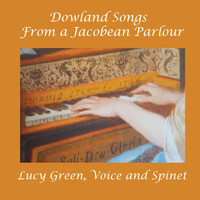 Lucy Green - Dowland Songs from a Jacobean Parlour