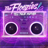 The Floozies - Tell Your Mother (Explicit)