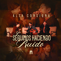 Alta Consigna - Y Seguimos Haciendo Ruido